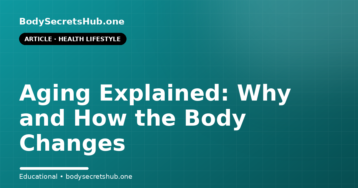 Aging Explained: Why and How the Body Changes