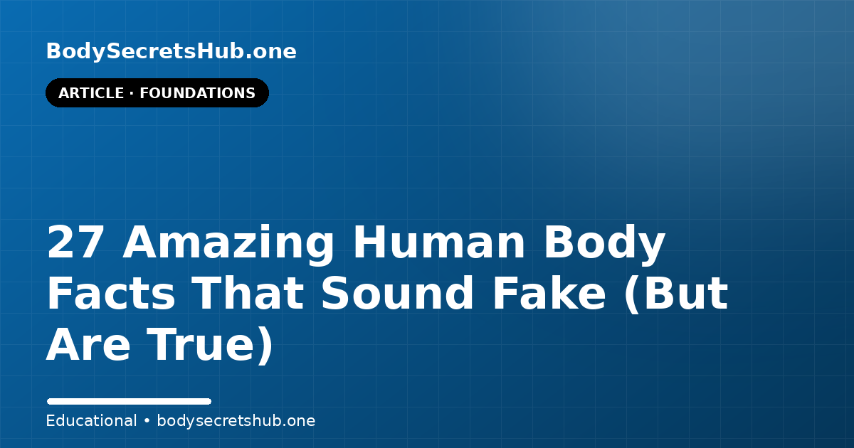 27 Amazing Human Body Facts That Sound Fake (But Are True)