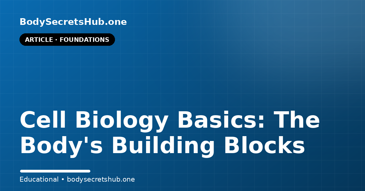 Cell Biology Basics: The Body's Building Blocks