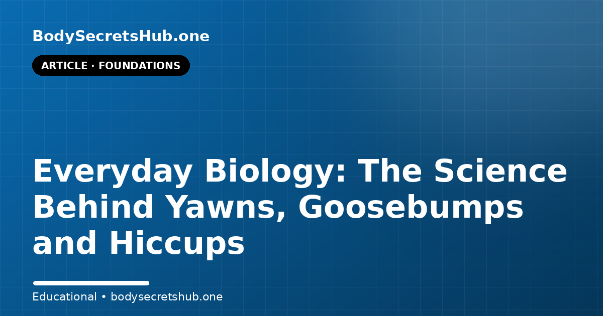 Everyday Biology: The Science Behind Yawns, Goosebumps and Hiccups