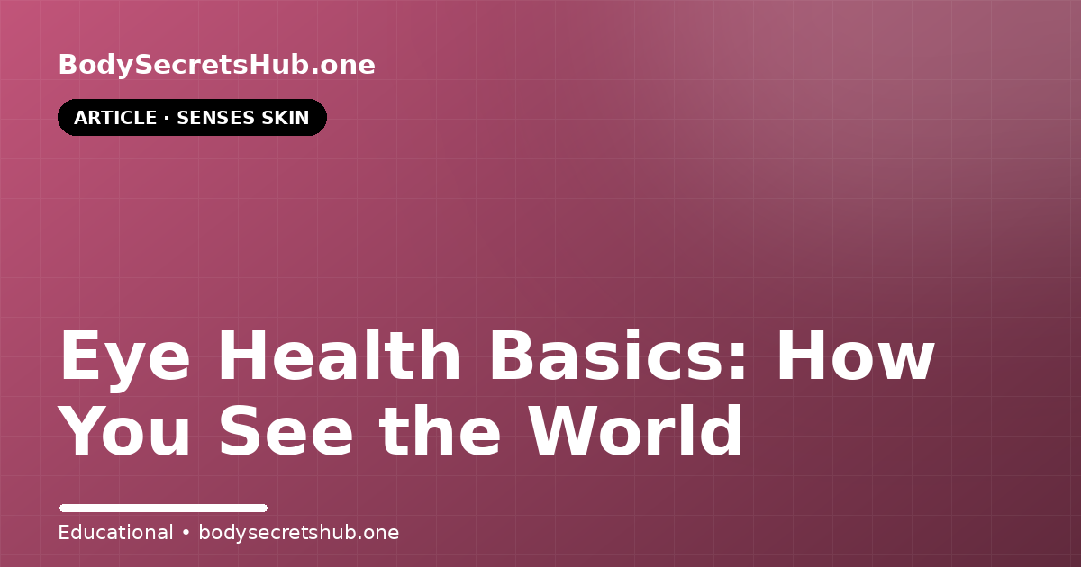 Eye Health Basics: How You See the World