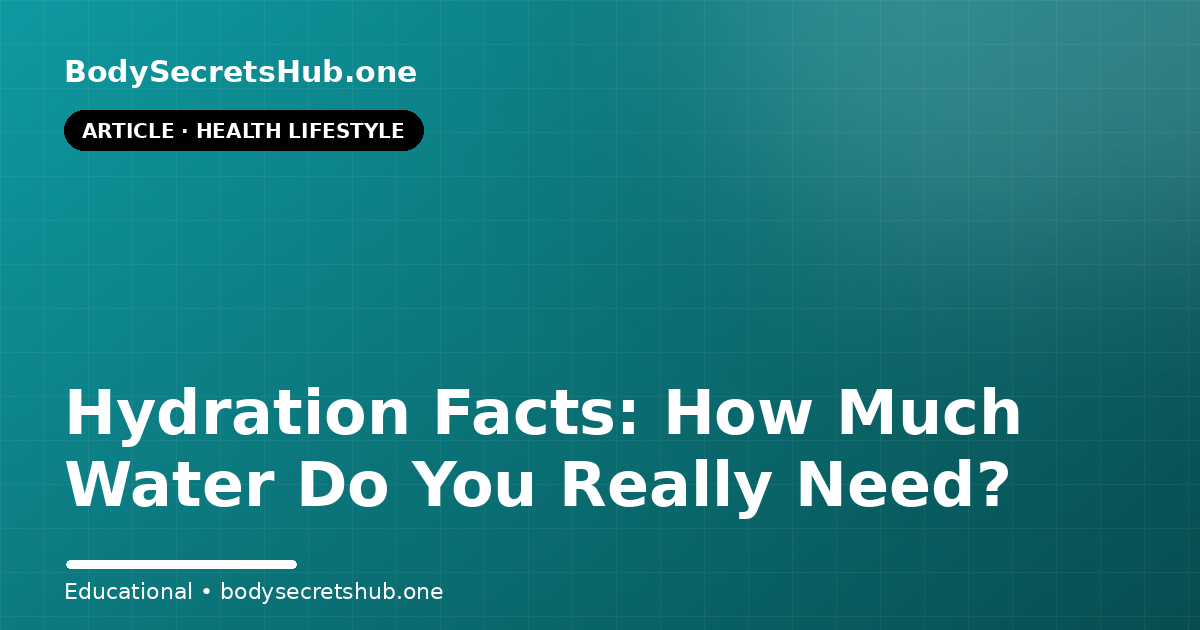 Hydration Facts: How Much Water Do You Really Need?