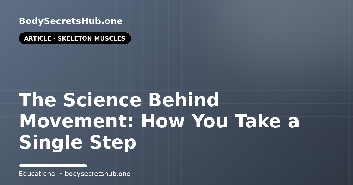 The Science Behind Movement: How You Take a Single Step